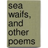 Sea Waifs, And Other Poems by Emma Gowdy Collins