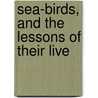 Sea-Birds, And The Lessons Of Their Live door Elizabeth Surr