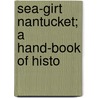 Sea-Girt Nantucket; A Hand-Book Of Histo by Henry Sherman Wyer
