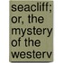 Seacliff; Or, The Mystery Of The Westerv