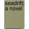Seadrift; A Novel door Lady Wood