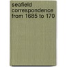 Seafield Correspondence From 1685 To 170 by James Ogilvy Findlater