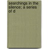Searchings In The Silence; A Series Of D by George Matheson