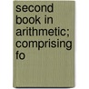 Second Book In Arithmetic; Comprising Fo by Harper Brothers