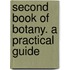 Second Book Of Botany. A Practical Guide