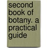 Second Book Of Botany. A Practical Guide by Eliza Ann Youmans