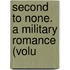 Second To None. A Military Romance (Volu