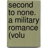 Second To None. A Military Romance (Volu by James Grant