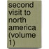 Second Visit to North America (Volume 1)