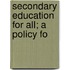 Secondary Education For All; A Policy Fo