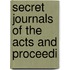 Secret Journals Of The Acts And Proceedi