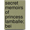 Secret Memoirs Of Princess Lamballe; Bei door Marie Thrse Louise De Lamballe