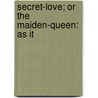 Secret-Love; Or The Maiden-Queen: As It door John Dryden