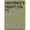 Secretary's Report (No. 7) door Unknown Author