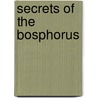 Secrets Of The Bosphorus door Henry Morgenthau