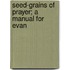 Seed-Grains Of Prayer; A Manual For Evan