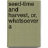 Seed-Time And Harvest, Or, Whatsoever A