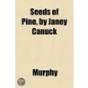 Seeds Of Pine, By Janey Canuck door Wendy Barbara Ed. Barbara Ed. Ba Murphy