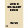 Seeds Of Pine, By Janey Canuck door Wendy Barbara Ed. Barbara Ed. Ba Murphy