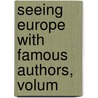 Seeing Europe With Famous Authors, Volum door Francis W. Halsey