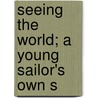 Seeing The World; A Young Sailor's Own S door Charles Nordhoff