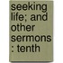 Seeking Life; And Other Sermons : Tenth
