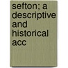 Sefton; A Descriptive And Historical Acc door Engelbert Horley