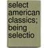 Select American Classics; Being Selectio