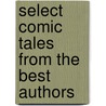 Select Comic Tales From The Best Authors by General Books