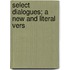 Select Dialogues; A New And Literal Vers