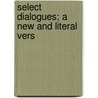 Select Dialogues; A New And Literal Vers door Plato Plato