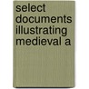 Select Documents Illustrating Medieval A by Emil Reich
