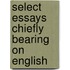 Select Essays Chiefly Bearing On English