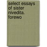 Select Essays Of Sister Nivedita. Forewo by Sister Nivedita