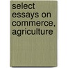Select Essays On Commerce, Agriculture by Tobias George Smollett