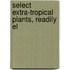 Select Extra-Tropical Plants, Readily El