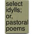 Select Idylls; Or, Pastoral Poems