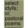 Select Idylls; Or, Pastoral Poems door Salomon Gessner