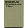 Select Lectures Comprising Some Of The M door D.W. Clark