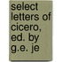 Select Letters Of Cicero, Ed. By G.E. Je