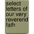 Select Letters Of Our Very Reverend Fath