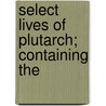 Select Lives Of Plutarch; Containing The door Plutarch