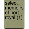 Select Memoirs Of Port Royal (1) by Mary Anne Schimmelpenninck