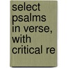 Select Psalms In Verse, With Critical Re by Walter Hutchinson Aston