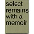 Select Remains With A Memoir