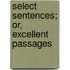 Select Sentences; Or, Excellent Passages