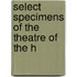 Select Specimens Of The Theatre Of The H