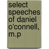 Select Speeches Of Daniel O'Connell, M.P door Daniel O'Connell