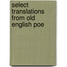 Select Translations From Old English Poe by Albert Stanburrough Cook