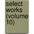 Select Works (Volume 10)